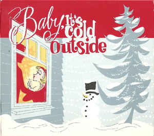 This is one of the many album covers for the song, Baby Its Cold Outside.