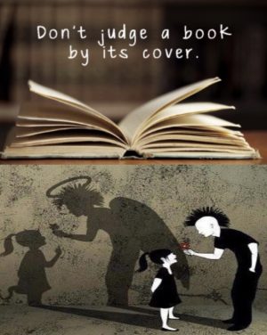 The phrase Dont Judge A Book By Its Cover has some problems in my opinion.